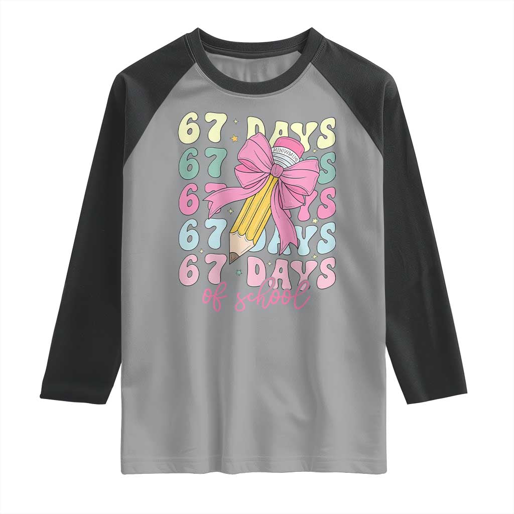 67 Days of School Coquette Bow Raglan Shirt Funny Six Seven Meme 67th Day Teacher Student TS10 Sport Gray Black Print Your Wear
