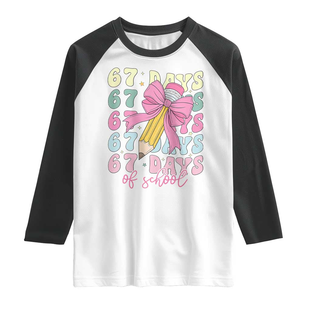 67 Days of School Coquette Bow Raglan Shirt Funny Six Seven Meme 67th Day Teacher Student TS10 White Black Print Your Wear