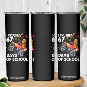 67 Days of School Monster Truck Skinny Tumbler 67th Day Boys Tung Tung Tung Sahur TS10 Print Your Wear