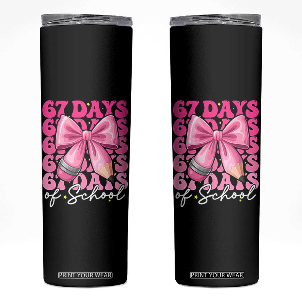 67 Days Of School Girls Coquette Bow Skinny Tumbler Funny Six Seven Meme 67th Day TS10 Black Print Your Wear