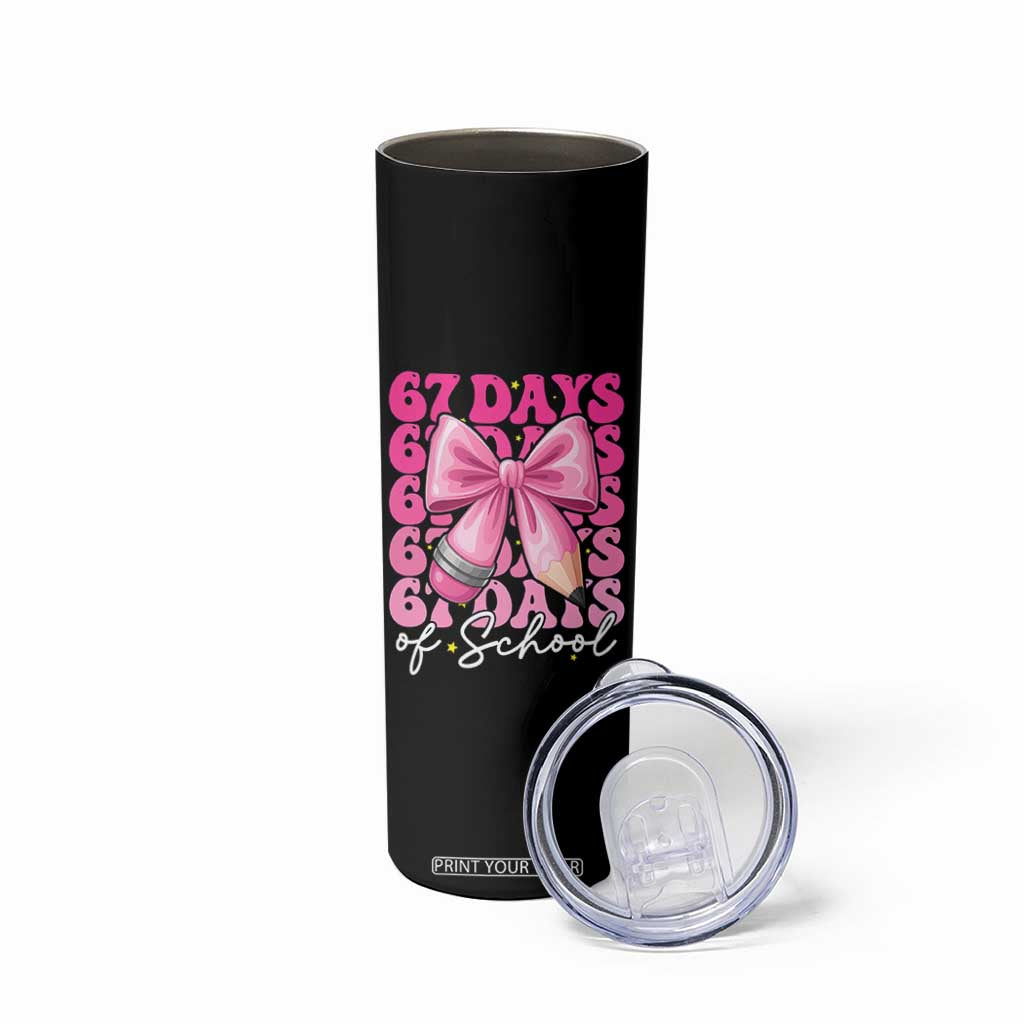 67 Days Of School Girls Coquette Bow Skinny Tumbler Funny Six Seven Meme 67th Day TS10 Print Your Wear