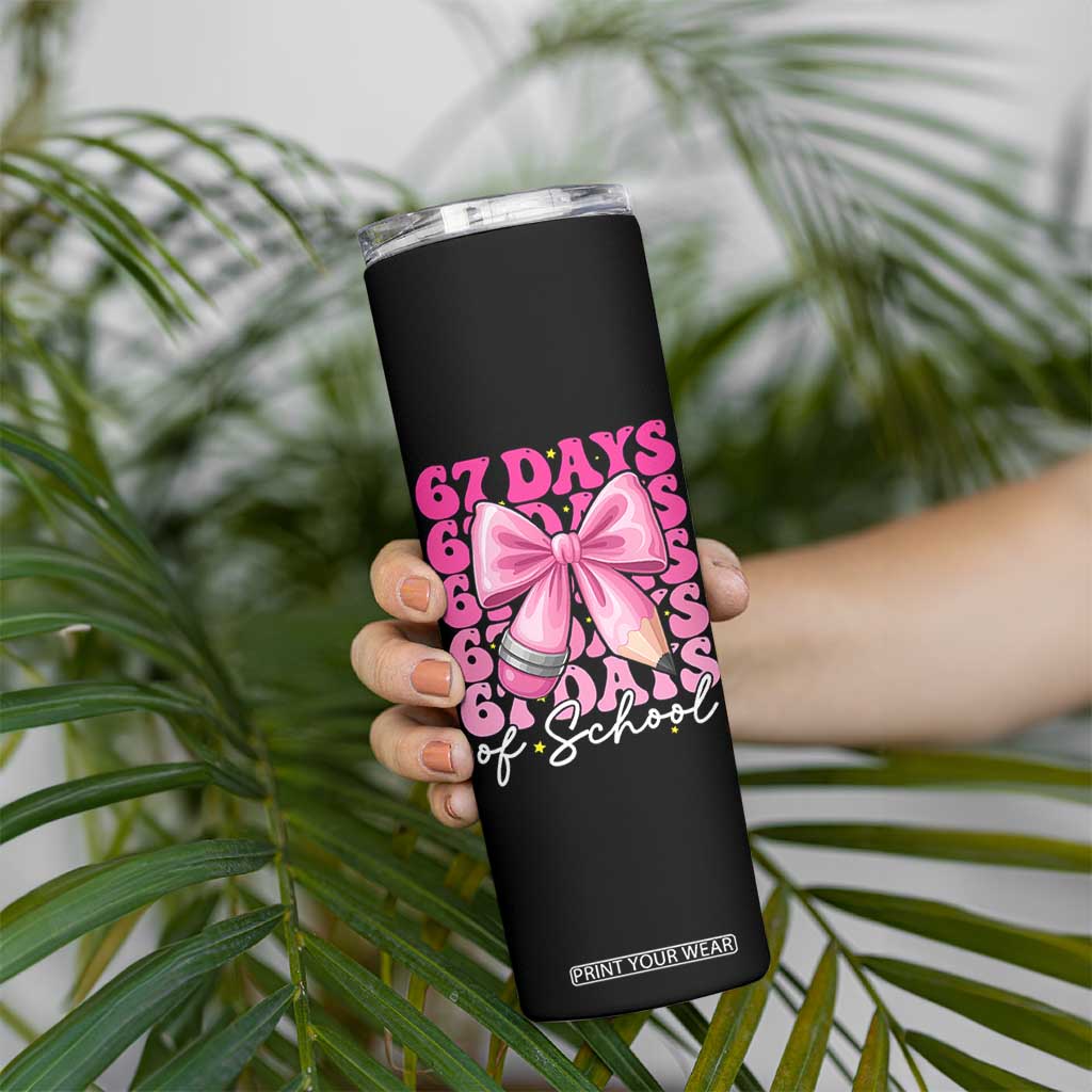 67 Days Of School Girls Coquette Bow Skinny Tumbler Funny Six Seven Meme 67th Day TS10 Print Your Wear