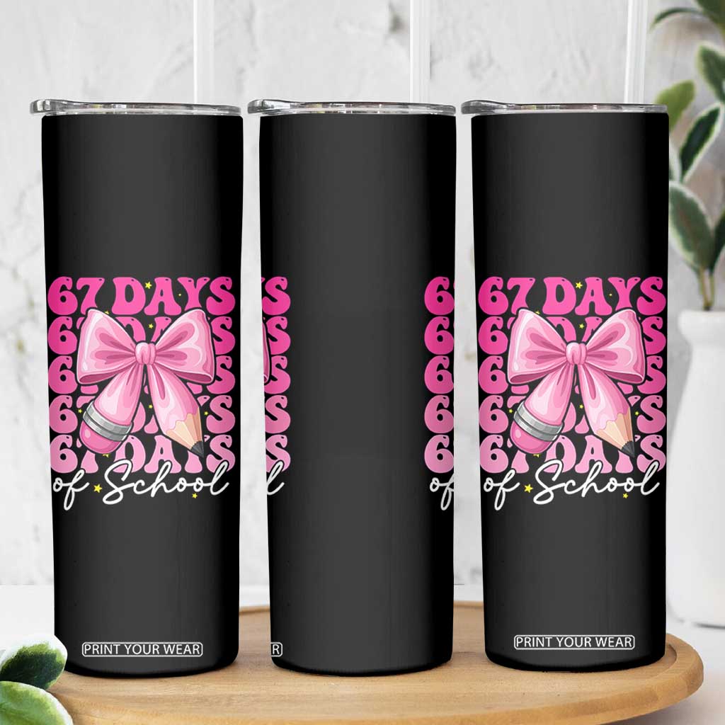 67 Days Of School Girls Coquette Bow Skinny Tumbler Funny Six Seven Meme 67th Day TS10 Print Your Wear