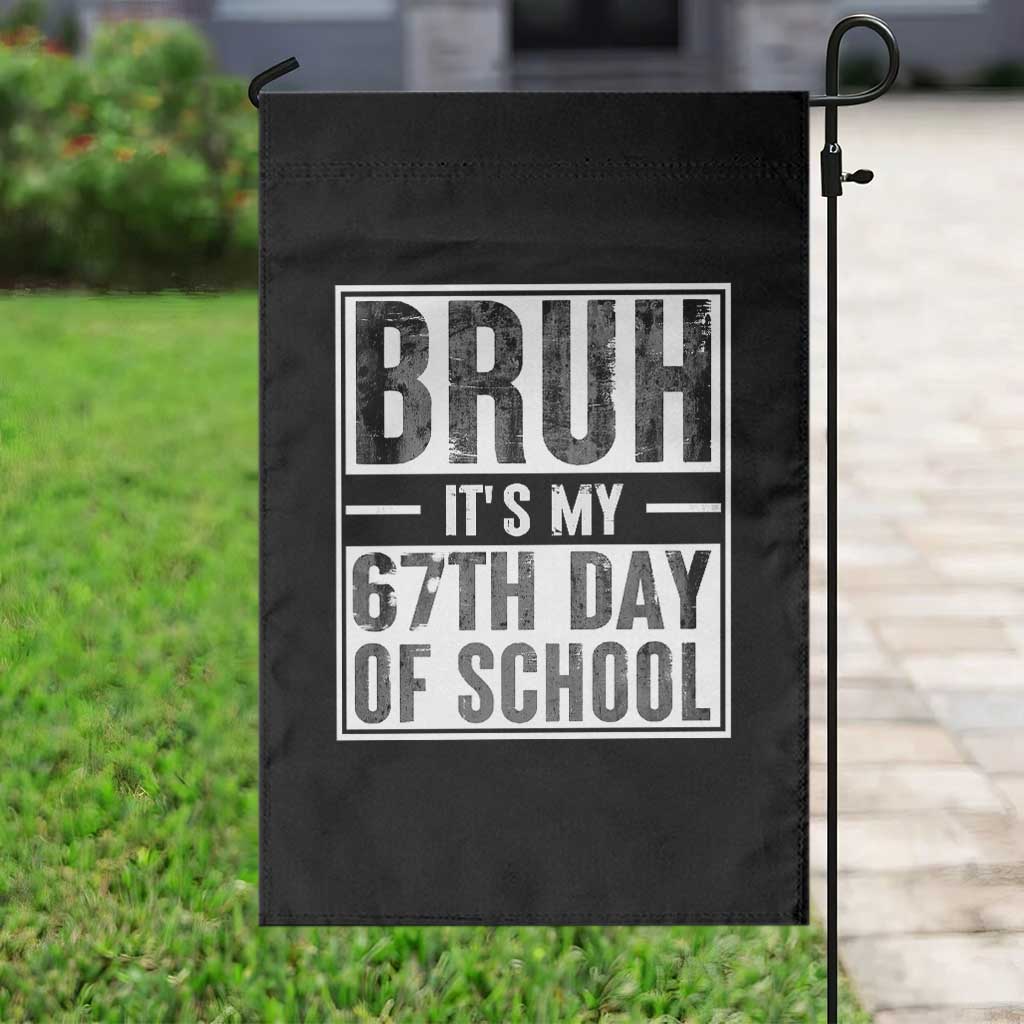 Bruh It's My 67th Day Of School Garden Flag Funny Six Seven Meme Boys 67 Days TS10 Print Your Wear