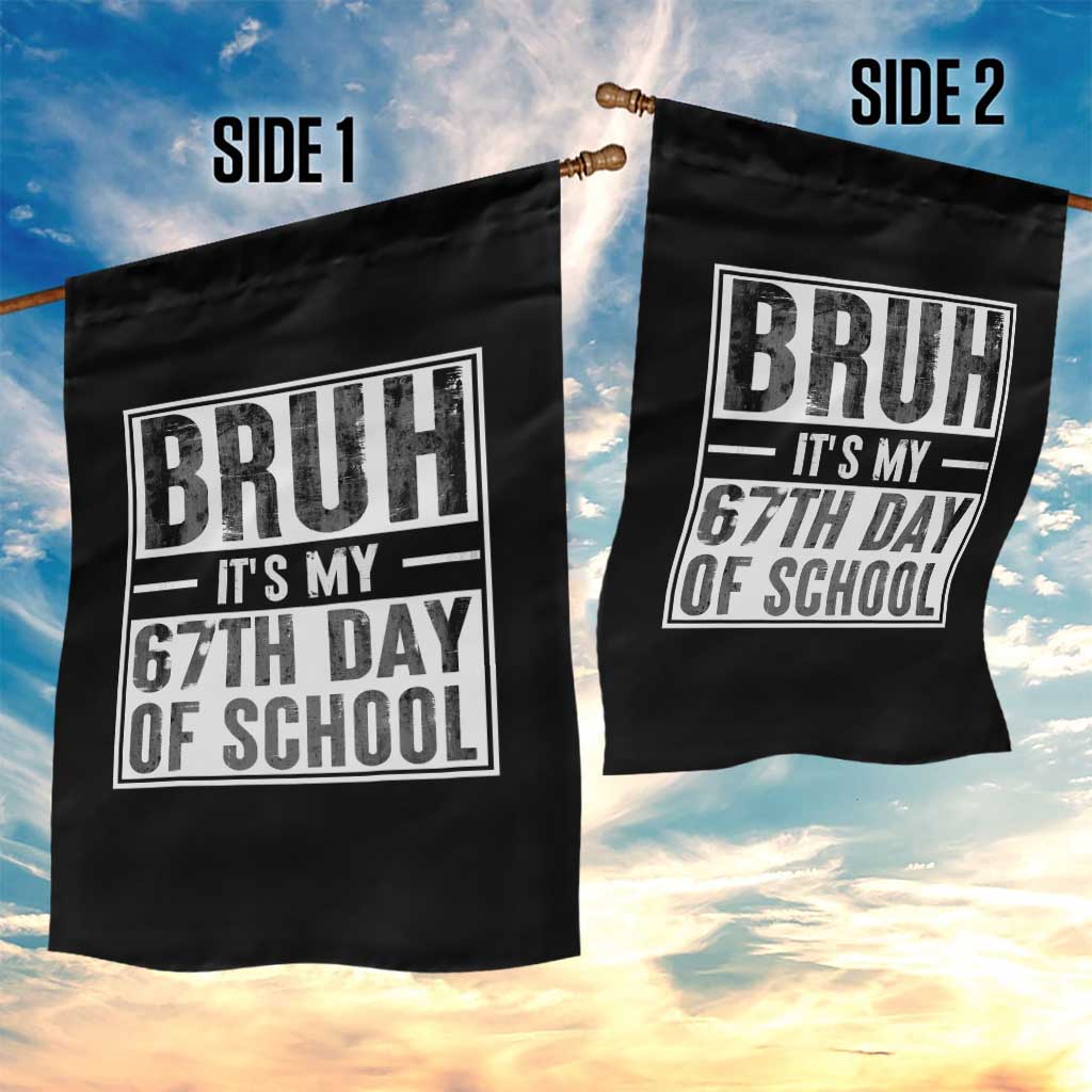 Bruh It's My 67th Day Of School Garden Flag Funny Six Seven Meme Boys 67 Days TS10 Print Your Wear