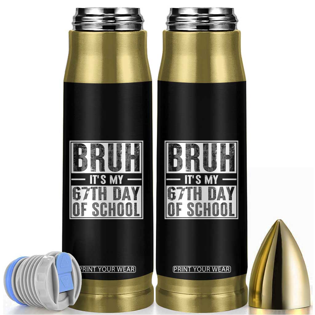 Bruh It's My 67th Day Of School Bullet Tumbler Funny Six Seven Meme Boys 67 Days TS10 Black Print Your Wear
