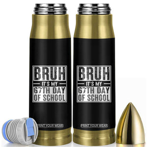 Bruh It's My 67th Day Of School Bullet Tumbler Funny Six Seven Meme Boys 67 Days TS10 Black Print Your Wear