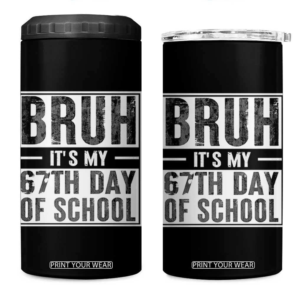Bruh It's My 67th Day Of School 4 in 1 Can Cooler Tumbler Funny Six Seven Meme Boys 67 Days TS10 One Size: 16 oz Black Print Your Wear