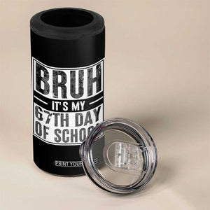 Bruh It's My 67th Day Of School 4 in 1 Can Cooler Tumbler Funny Six Seven Meme Boys 67 Days TS10 Print Your Wear
