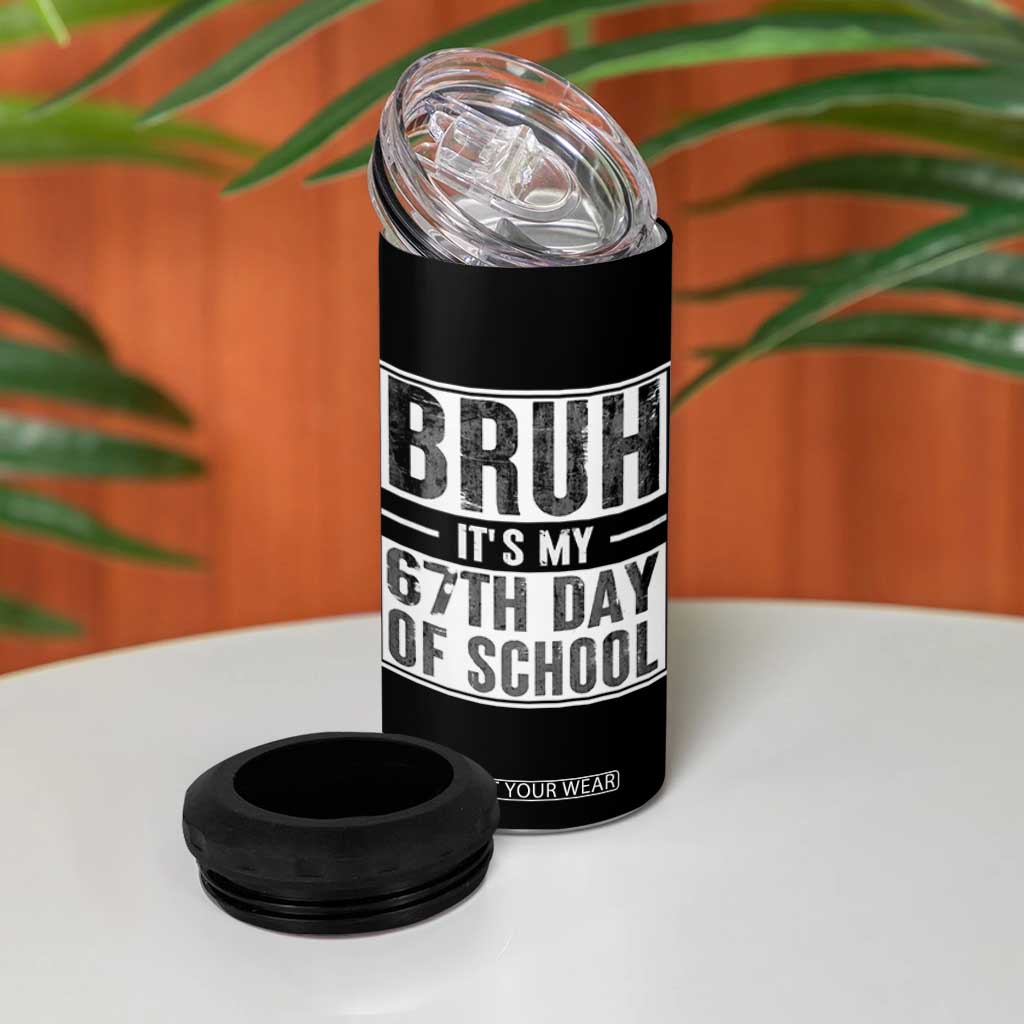 Bruh It's My 67th Day Of School 4 in 1 Can Cooler Tumbler Funny Six Seven Meme Boys 67 Days TS10 Print Your Wear
