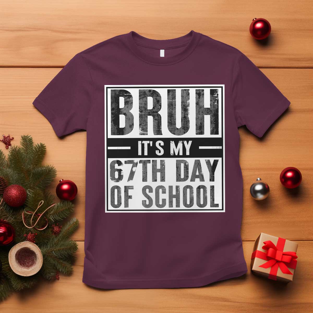 Bruh It's My 67th Day Of School T Shirt Funny Six Seven Meme Boys 67 Days TS10 Maroon Print Your Wear