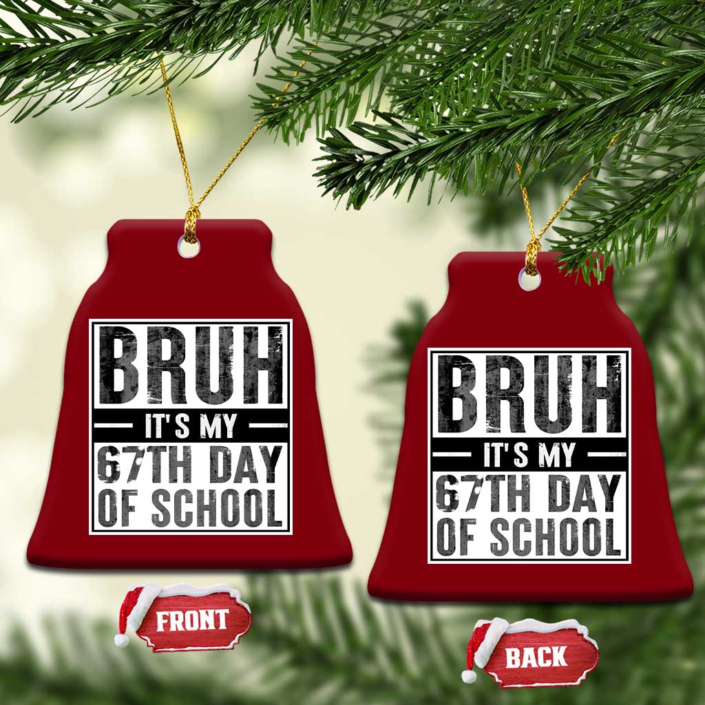 Bruh It's My 67th Day Of School Ceramic Ornament Funny Six Seven Meme Boys 67 Days TS10 Print Your Wear