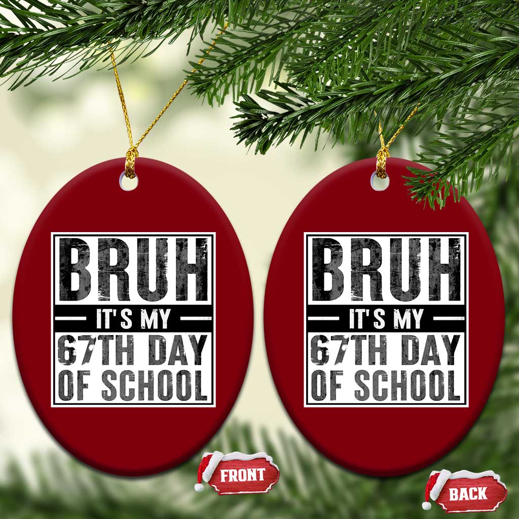 Bruh It's My 67th Day Of School Ceramic Ornament Funny Six Seven Meme Boys 67 Days TS10 Print Your Wear