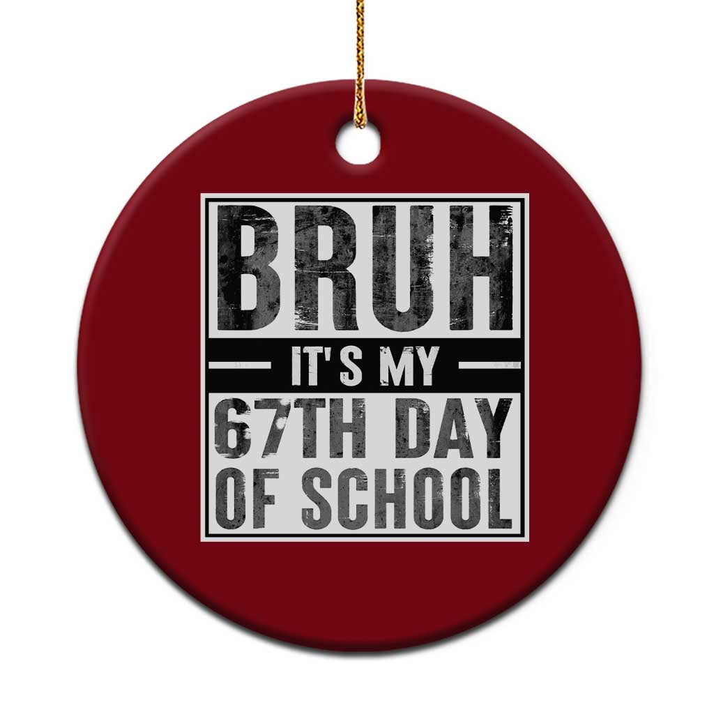 Bruh It's My 67th Day Of School Ceramic Ornament Funny Six Seven Meme Boys 67 Days TS10 1pc Red Print Your Wear