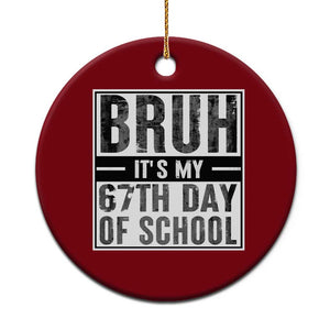 Bruh It's My 67th Day Of School Ceramic Ornament Funny Six Seven Meme Boys 67 Days TS10 1pc Red Print Your Wear