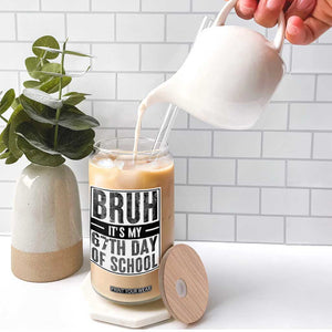 Bruh It's My 67th Day Of School Glass Can Funny Six Seven Meme Boys 67 Days TS10 Print Your Wear