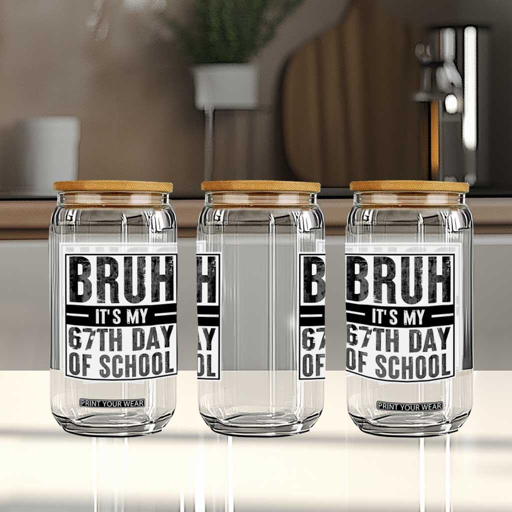 Bruh It's My 67th Day Of School Glass Can Funny Six Seven Meme Boys 67 Days TS10 Print Your Wear
