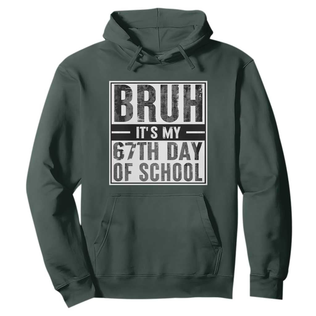 Bruh It's My 67th Day Of School Hoodie Funny Six Seven Meme Boys 67 Days TS10 Dark Forest Green Print Your Wear