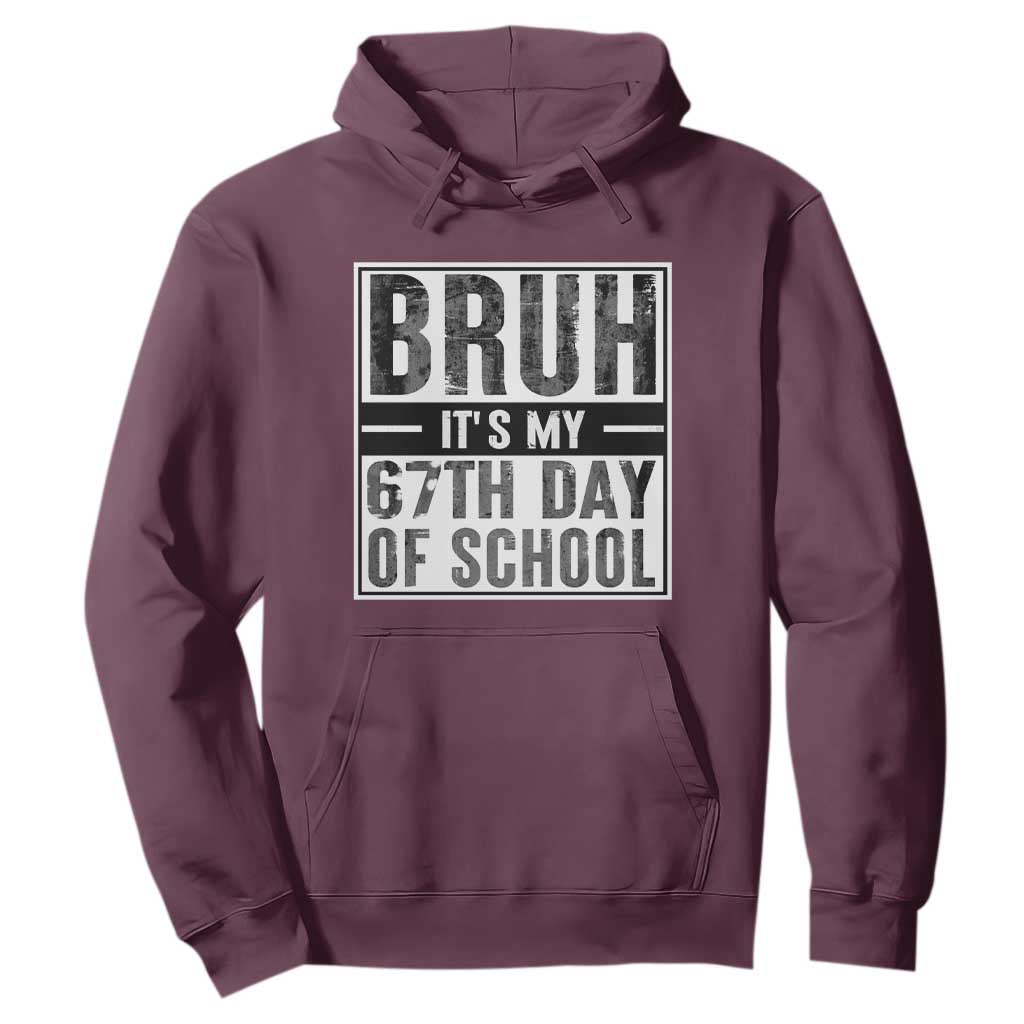 Bruh It's My 67th Day Of School Hoodie Funny Six Seven Meme Boys 67 Days TS10 Maroon Print Your Wear