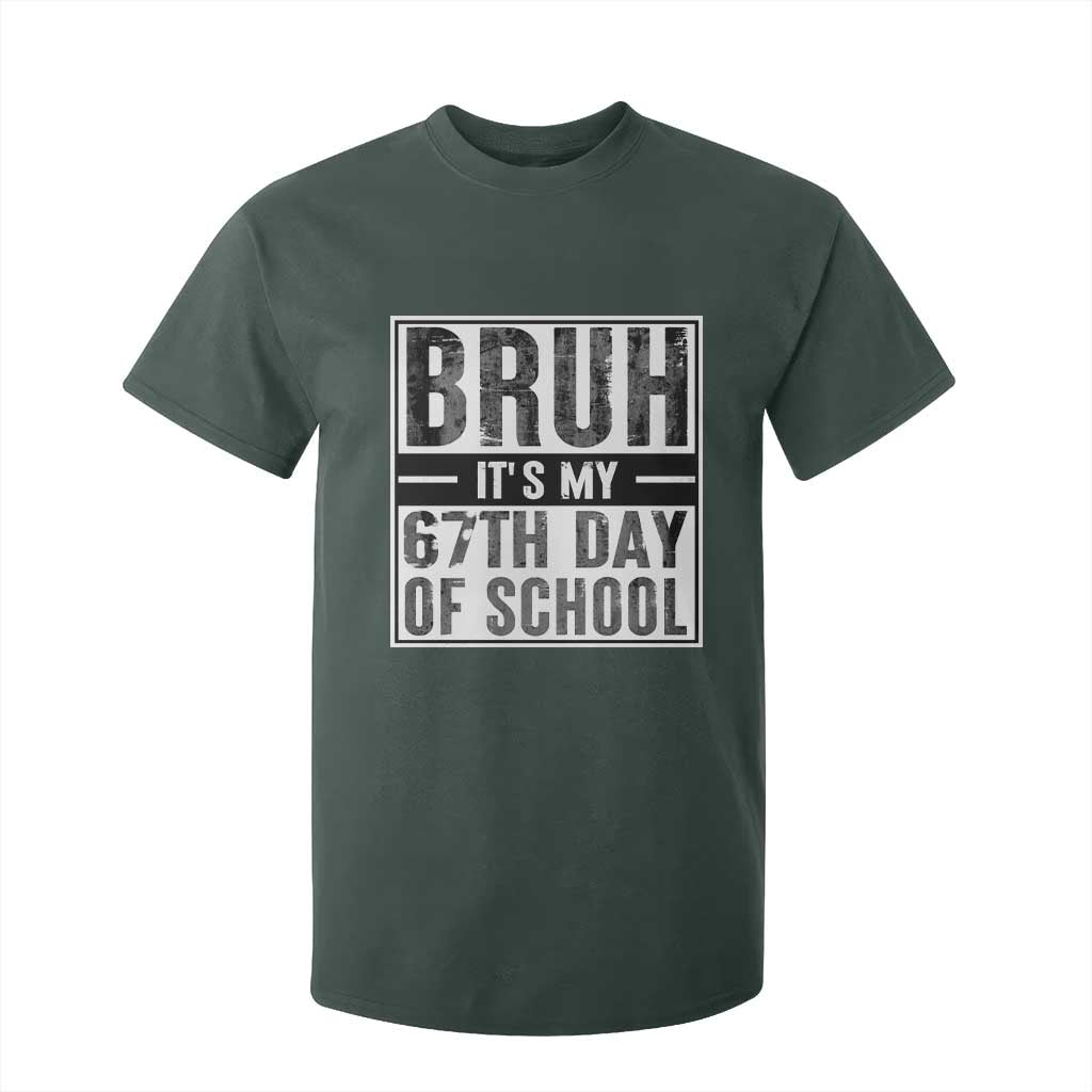 Bruh It's My 67th Day Of School T Shirt For Kid Funny Six Seven Meme Boys 67 Days TS10 Dark Forest Green Print Your Wear