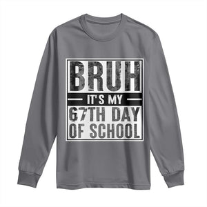 Bruh It's My 67th Day Of School Long Sleeve Shirt Funny Six Seven Meme Boys 67 Days TS10 Charcoal Print Your Wear