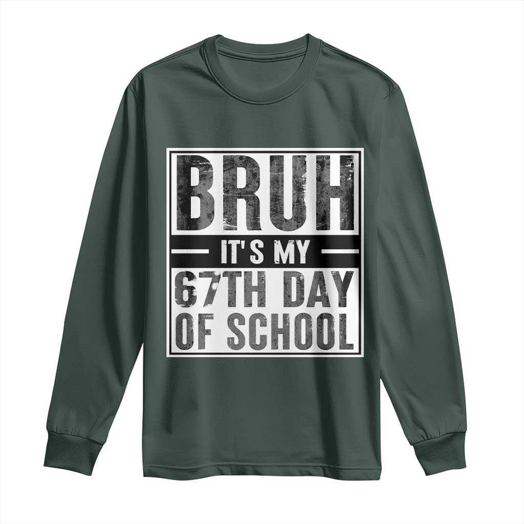 Bruh It's My 67th Day Of School Long Sleeve Shirt Funny Six Seven Meme Boys 67 Days TS10 Dark Forest Green Print Your Wear