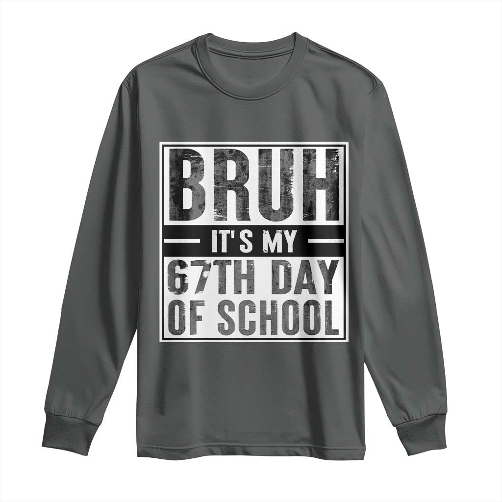 Bruh It's My 67th Day Of School Long Sleeve Shirt Funny Six Seven Meme Boys 67 Days TS10 Dark Heather Print Your Wear