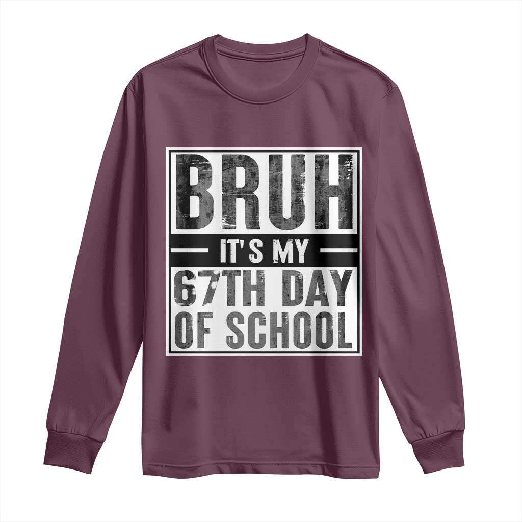 Bruh It's My 67th Day Of School Long Sleeve Shirt Funny Six Seven Meme Boys 67 Days TS10 Maroon Print Your Wear