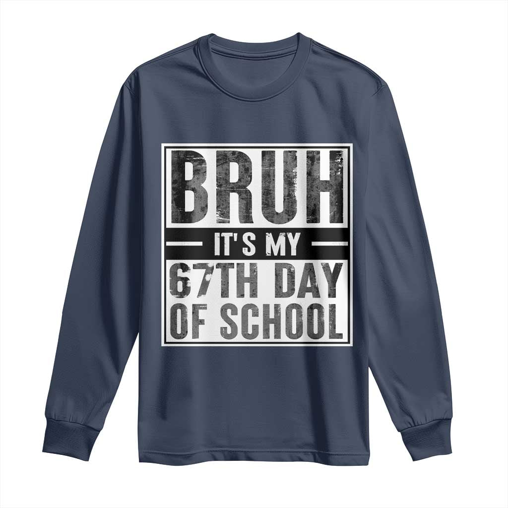 Bruh It's My 67th Day Of School Long Sleeve Shirt Funny Six Seven Meme Boys 67 Days TS10 Navy Print Your Wear