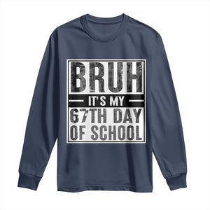 Bruh It's My 67th Day Of School Long Sleeve Shirt Funny Six Seven Meme Boys 67 Days TS10 Navy Print Your Wear