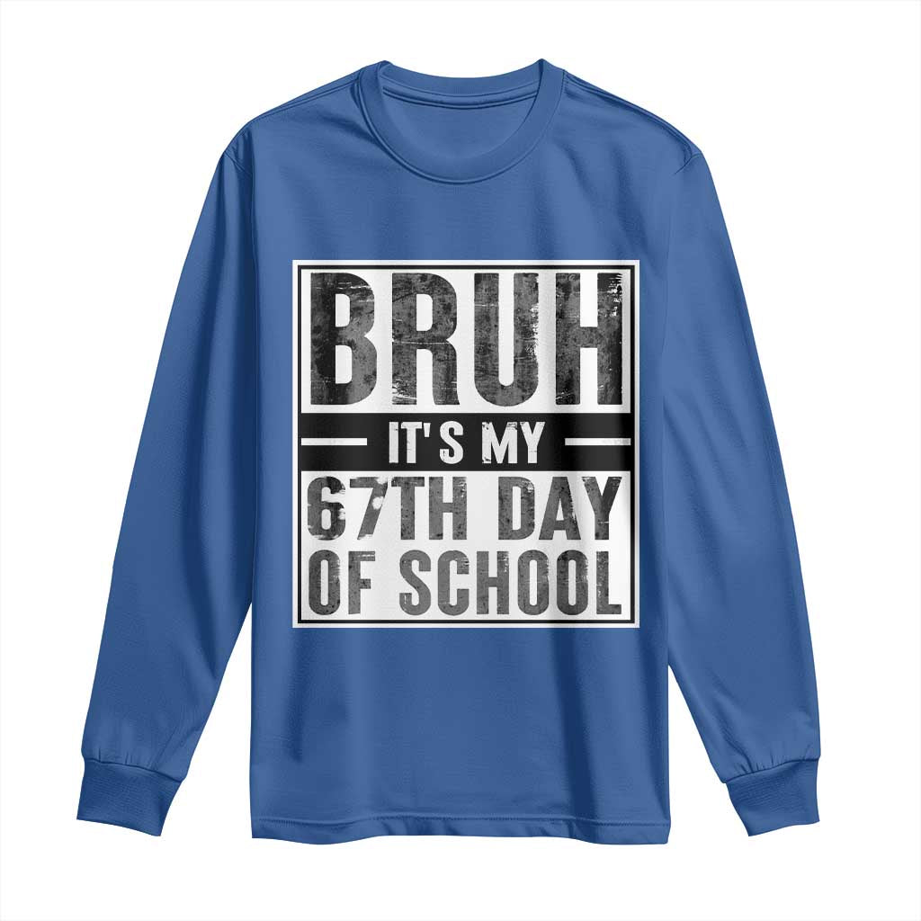 Bruh It's My 67th Day Of School Long Sleeve Shirt Funny Six Seven Meme Boys 67 Days TS10 Royal Blue Print Your Wear