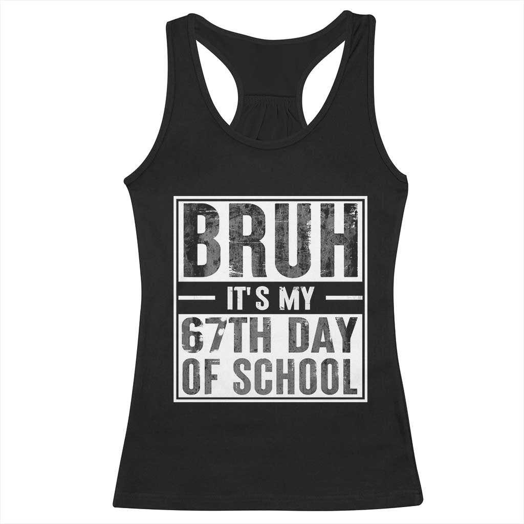 Bruh It's My 67th Day Of School Racerback Tank Top Funny Six Seven Meme Boys 67 Days TS10 Black Print Your Wear
