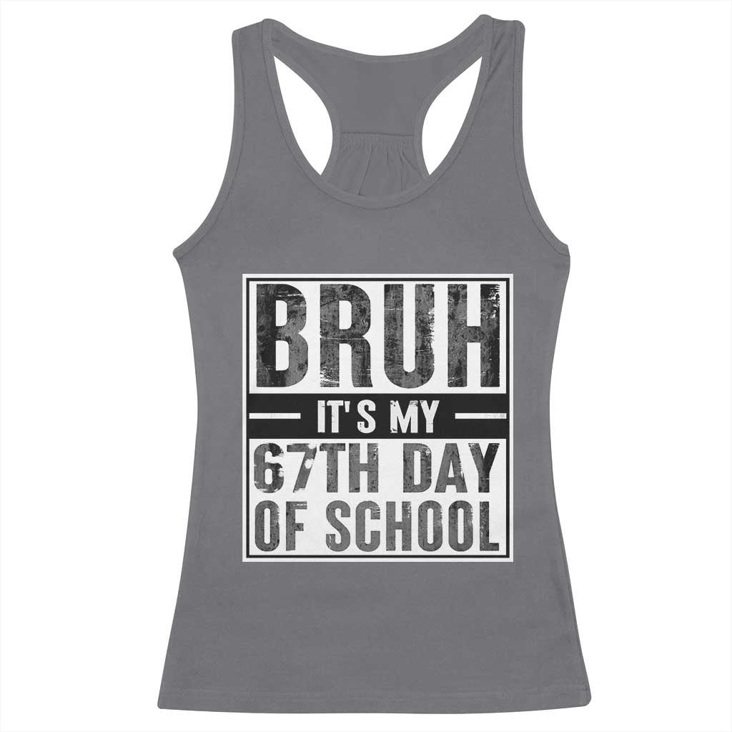 Bruh It's My 67th Day Of School Racerback Tank Top Funny Six Seven Meme Boys 67 Days TS10 Charcoal Print Your Wear