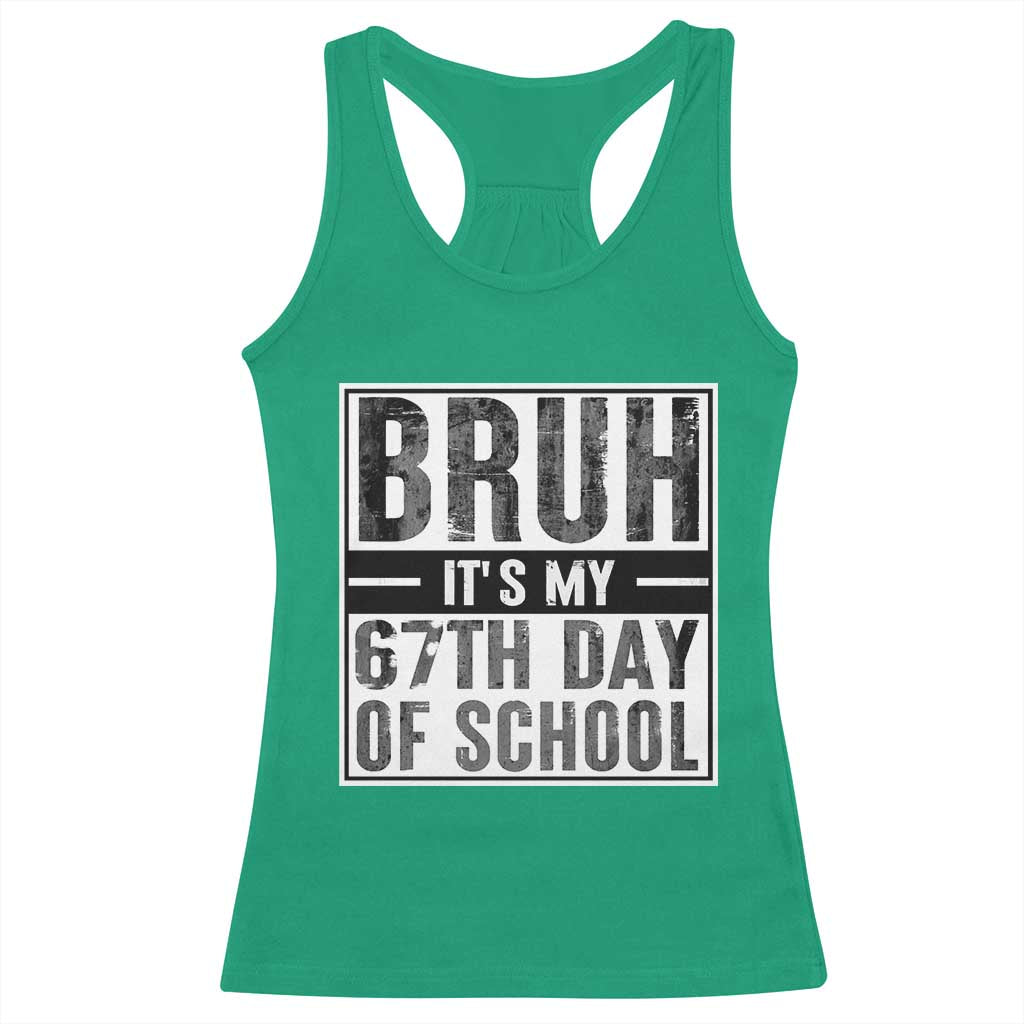 Bruh It's My 67th Day Of School Racerback Tank Top Funny Six Seven Meme Boys 67 Days TS10 Irish Green Print Your Wear