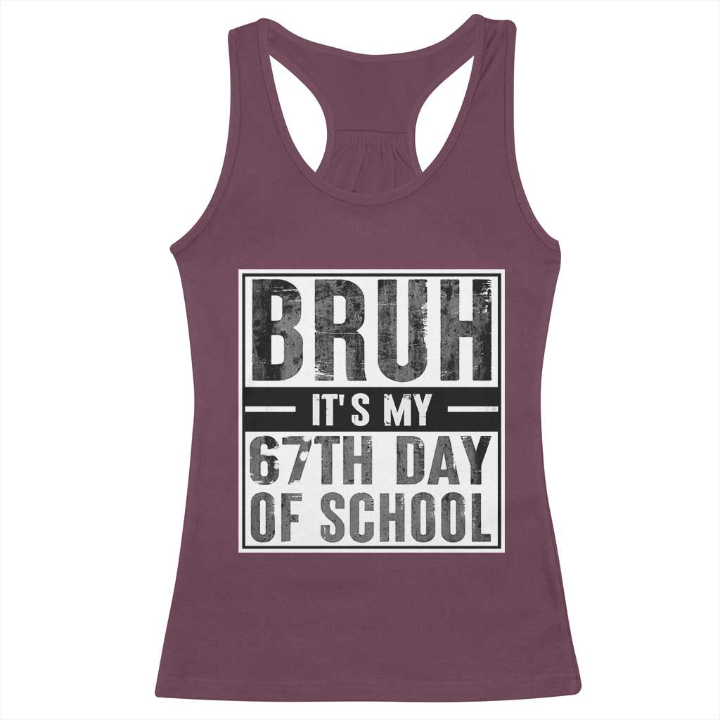 Bruh It's My 67th Day Of School Racerback Tank Top Funny Six Seven Meme Boys 67 Days TS10 Maroon Print Your Wear