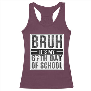 Bruh It's My 67th Day Of School Racerback Tank Top Funny Six Seven Meme Boys 67 Days TS10 Maroon Print Your Wear