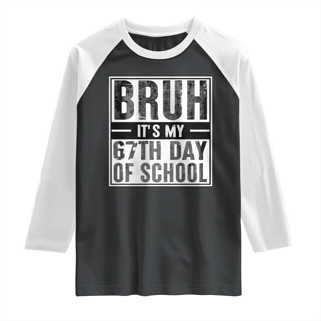 Bruh It's My 67th Day Of School Raglan Shirt Funny Six Seven Meme Boys 67 Days TS10 Black White Print Your Wear