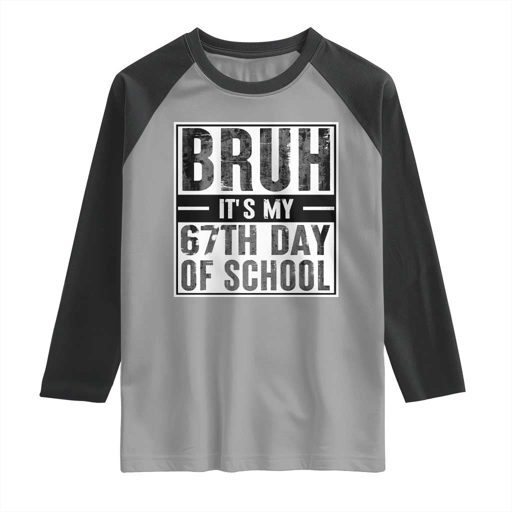 Bruh It's My 67th Day Of School Raglan Shirt Funny Six Seven Meme Boys 67 Days TS10 Sport Gray Black Print Your Wear