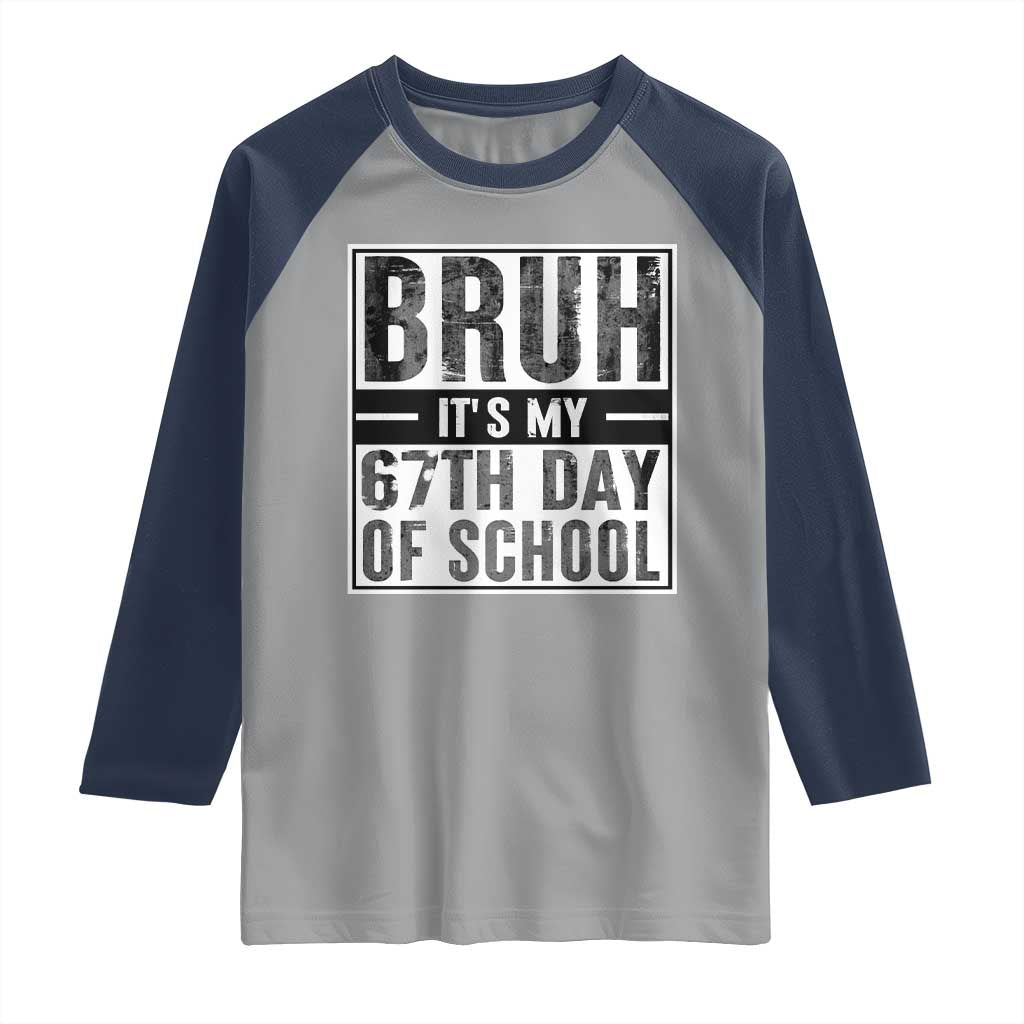 Bruh It's My 67th Day Of School Raglan Shirt Funny Six Seven Meme Boys 67 Days TS10 Sport Gray Navy Print Your Wear