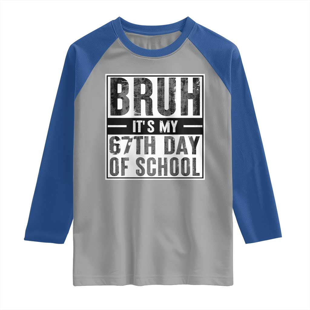 Bruh It's My 67th Day Of School Raglan Shirt Funny Six Seven Meme Boys 67 Days TS10 Sport Gray Royal Print Your Wear