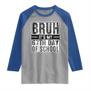 Bruh It's My 67th Day Of School Raglan Shirt Funny Six Seven Meme Boys 67 Days TS10 Sport Gray Royal Print Your Wear