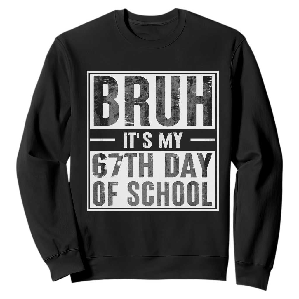 Bruh It's My 67th Day Of School Sweatshirt Funny Six Seven Meme Boys 67 Days TS10 Black Print Your Wear