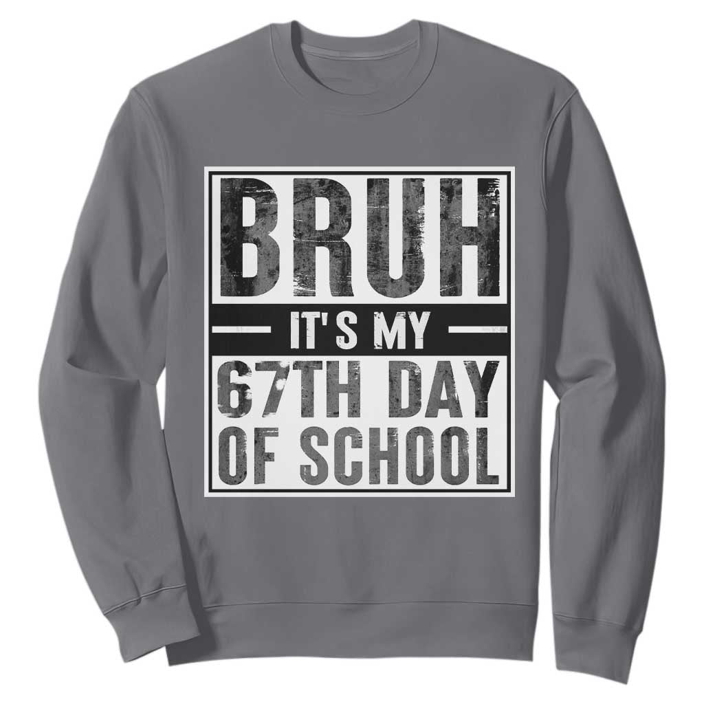 Bruh It's My 67th Day Of School Sweatshirt Funny Six Seven Meme Boys 67 Days TS10 Charcoal Print Your Wear