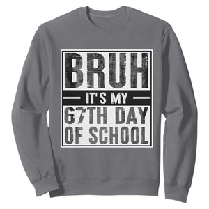 Bruh It's My 67th Day Of School Sweatshirt Funny Six Seven Meme Boys 67 Days TS10 Charcoal Print Your Wear