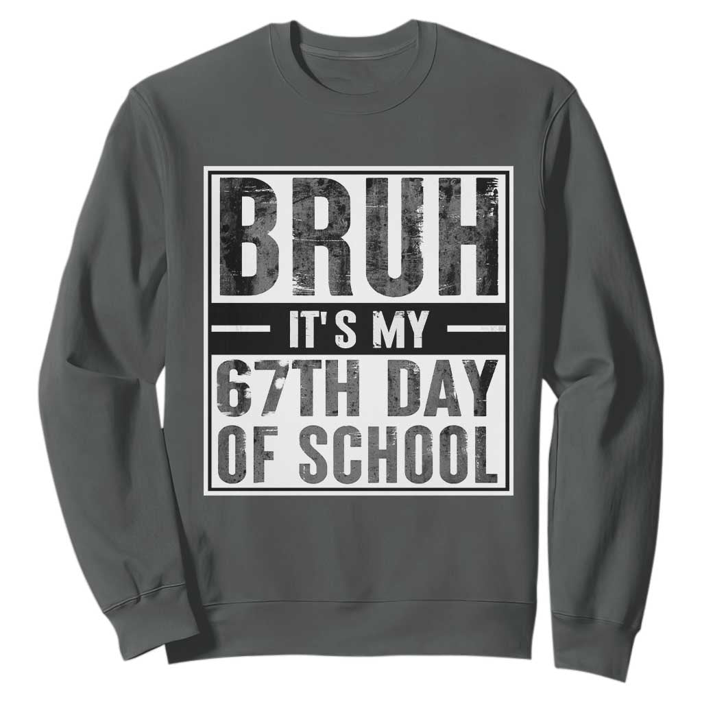 Bruh It's My 67th Day Of School Sweatshirt Funny Six Seven Meme Boys 67 Days TS10 Dark Heather Print Your Wear