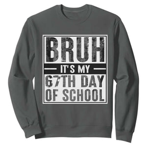 Bruh It's My 67th Day Of School Sweatshirt Funny Six Seven Meme Boys 67 Days TS10 Dark Heather Print Your Wear