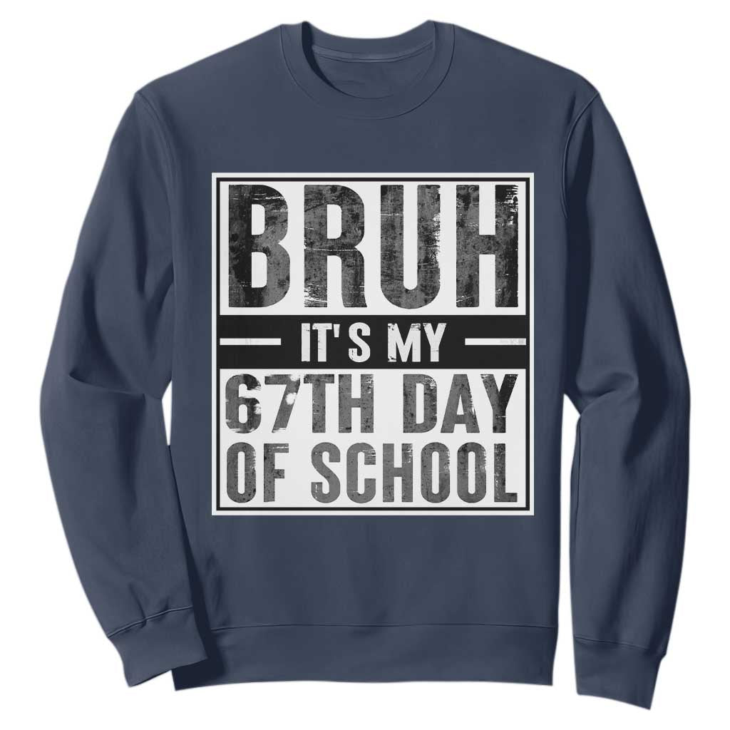 Bruh It's My 67th Day Of School Sweatshirt Funny Six Seven Meme Boys 67 Days TS10 Navy Print Your Wear