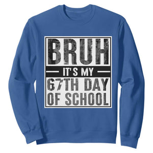 Bruh It's My 67th Day Of School Sweatshirt Funny Six Seven Meme Boys 67 Days TS10 Royal Blue Print Your Wear