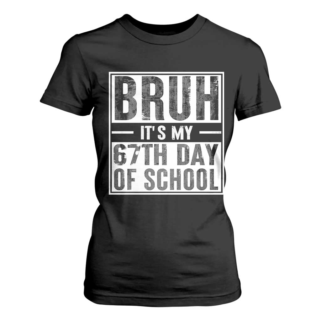 Bruh It's My 67th Day Of School T Shirt For Women Funny Six Seven Meme Boys 67 Days TS10 Black Print Your Wear