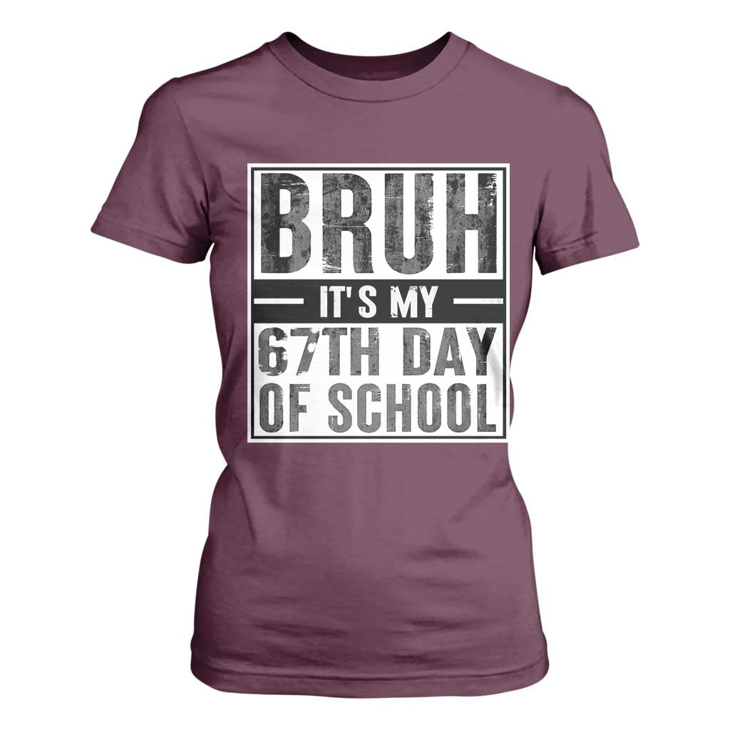 Bruh It's My 67th Day Of School T Shirt For Women Funny Six Seven Meme Boys 67 Days TS10 Maroon Print Your Wear